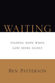 Title: Waiting: Finding Hope When God Seems Silent, Author: Ben Patterson