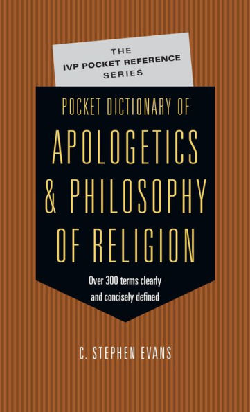 Pocket Dictionary of Apologetics & Philosophy Religion: 300 Terms Thinkers Clearly Concisely Defined