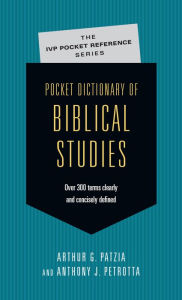 Title: Pocket Dictionary of Biblical Studies: Over 300 Terms Clearly Concisely Defined, Author: Arthur G. Patzia