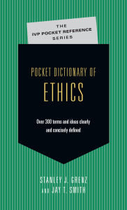 Title: Pocket Dictionary of Ethics: Over 300 Terms Ideas Clearly Concisely Defined, Author: Stanley J. Grenz