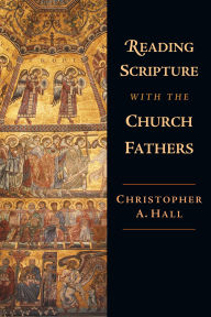 Title: Reading Scripture with the Church Fathers, Author: Christopher A. Hall