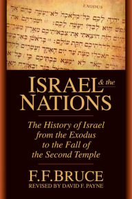 Title: Israel & the Nations: The History of Israel from the Exodus to the Fall of the Second Temple, Author: F. F. Bruce