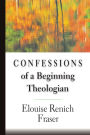 Confessions of a Beginning Theologian