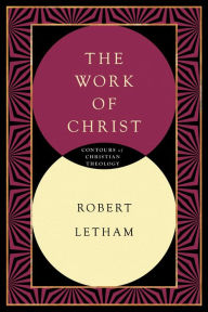 Title: The Work of Christ, Author: Robert Letham