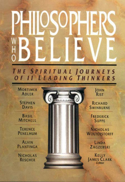 Philosophers Who Believe: The Spiritual Journeys of 11 Leading Thinkers