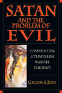 Satan and the Problem of Evil: Constructing a Trinitarian Warfare Theodicy