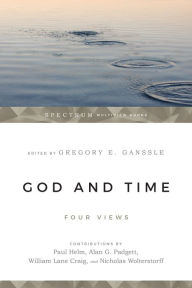 Title: God and Time: Four Views, Author: Gregory E. Ganssle