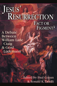 Title: Jesus' Resurrection: Fact or Figment?: A Debate Between William Lane Craig Gerd Ludemann, Author: Paul Copan