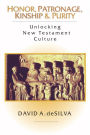 Honor, Patronage, Kinship & Purity: Unlocking New Testament Culture