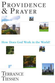 Title: Providence & Prayer: How Does God Work in the World?, Author: Terrance L. Tiessen