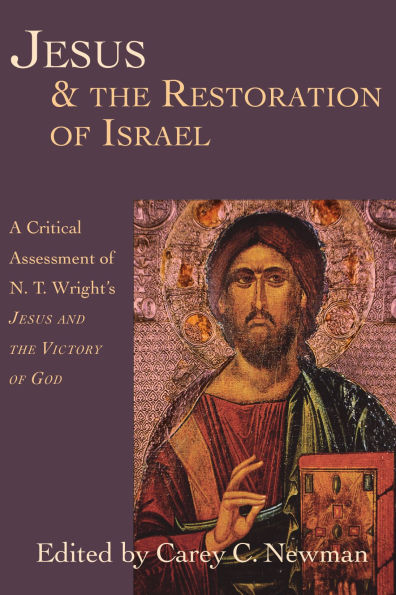 Jesus and the Restoration of Israel: A Critical Assessment of N. T. Wright's Jesus the Victory of God