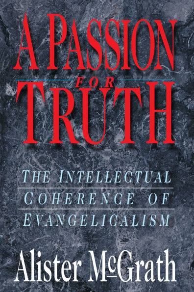 A Passion for Truth: The Intellectual Coherence of Evangelicalism
