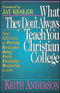 Title: What They Don't Always Teach You at a Christian College, Author: Keith R. Anderson