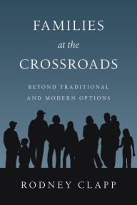 Title: Families at the Crossroads: Beyond Tradition Modern Options, Author: Rodney R. Clapp