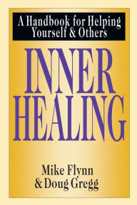 Title: Inner Healing: A Handbook for Helping Yourself and Others, Author: Mike T. Flynn