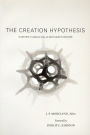 The Creation Hypothesis: Scientific Evidence for an Intelligent Designer