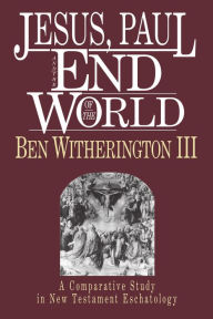 Title: Jesus, Paul and the End of the World, Author: Ben Witherington III