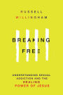 Breaking Free: Understanding Sexual Addiction & the Healing Power of Jesus