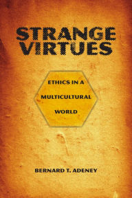 Title: Strange Virtues: Ethics in a Multicultural World, Author: Bernard T. Adeney-Riskotta