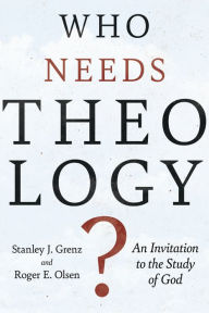 Title: Who Needs Theology?: An Invitation to the Study of God, Author: Stanley J. Grenz