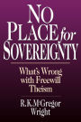 No Place for Sovereignty: What's Wrong with Freewill Theism