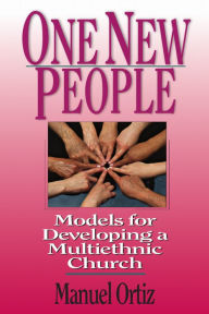 Title: One New People: Models for Developing a Multiethnic Church, Author: Manuel Ortiz