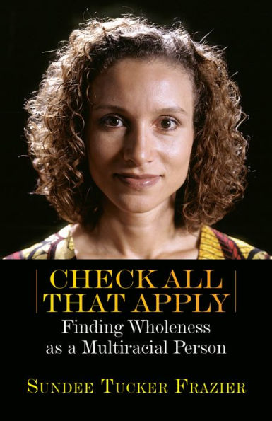 Check All That Apply: Finding Wholeness as a Multiracial Person