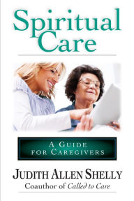 Title: Spiritual Care: A Guide for Caregivers, Author: Judith Allen Shelly