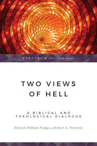 Title: Two Views of Hell: A Biblical & Theological Dialogue, Author: Edward William Fudge