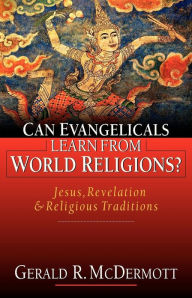 Title: Can Evangelicals Learn from World Religions?: Jesus, Revelation Religious Traditions, Author: Gerald R. McDermott