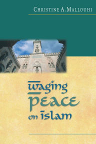 Title: Waging Peace on Islam, Author: Christine Mallouhi