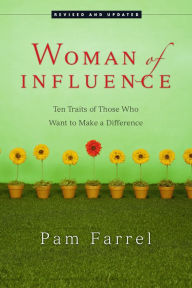 Title: Woman of Influence: Ten Traits of Those Who Want to Make a Difference, Author: Pam Farrel