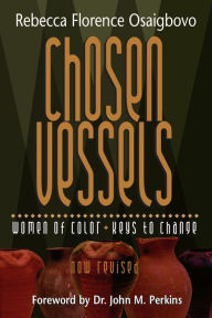 Title: Chosen Vessels: Women of Color, Keys to Change, Author: Rebecca Florence Osaigbovo