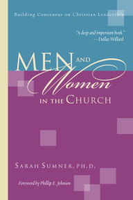 Title: Men and Women in the Church: Building Consensus on Christian Leadership, Author: Sarah Sumner