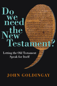 Title: Do We Need the New Testament?: Letting the Old Testament Speak for Itself, Author: John Goldingay