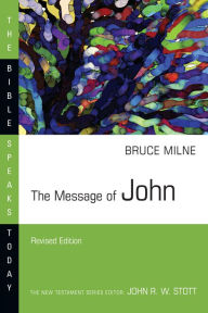 Title: The Message of John, Author: Bruce Milne