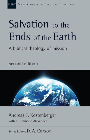 Salvation to the Ends of the Earth: A Biblical Theology of Mission