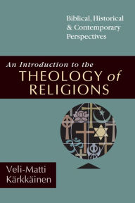 Title: An Introduction to the Theology of Religions: Biblical, Historical & Contemporary Perspectives, Author: Veli-Matti Kärkkäinen