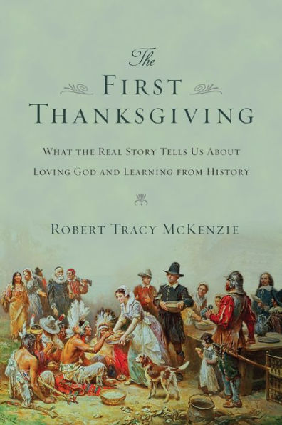 the First Thanksgiving: What Real Story Tells Us About Loving God and Learning from History