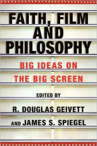 Title: Faith, Film And Philosophy, Author: R. Douglas Geivett