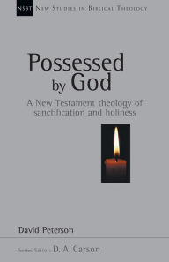 Title: Possessed by God: A New Testament theology of sanctification and holiness, Author: David G. Peterson