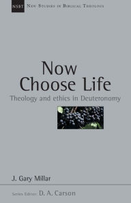 Title: Now Choose Life: Theology and Ethics in Deuteronomy, Author: Gary Millar