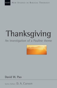 Title: Thanksgiving: An Investigation of a Pauline Theme, Author: David W. Pao