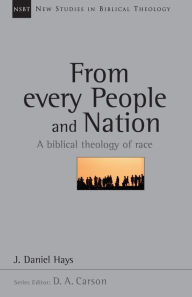 Title: From Every People and Nation: A Biblical Theology of Race, Author: J. Daniel Hays