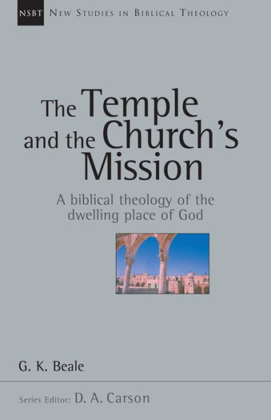 the Temple and Church's Mission: A Biblical Theology of Dwelling Place God