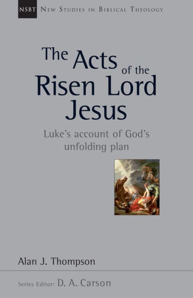 the Acts of Risen Lord Jesus: Luke's Account God's Unfolding Plan