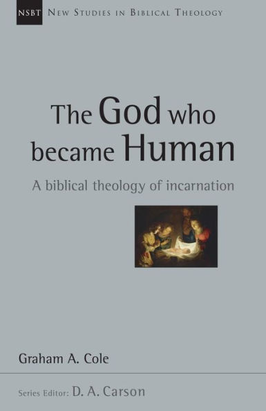 The God Who Became Human: A Biblical Theology of Incarnation