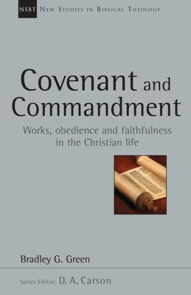 Covenant and Commandment: Works, Obedience Faithfulness the Christian Life