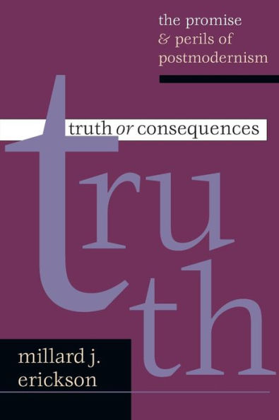 Truth or Consequences: The Promise Perils of Postmodernism