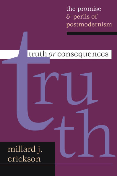 Truth or Consequences: The Promise Perils of Postmodernism